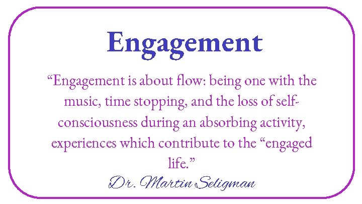 Engagement “Engagement is about flow: being one with the music, time stopping, and the