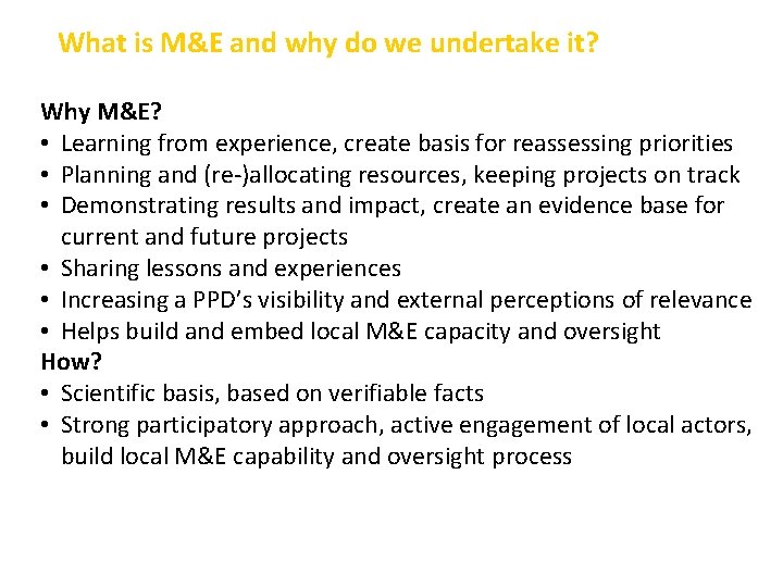 What is M&E and why do we undertake it? Why M&E? • Learning from