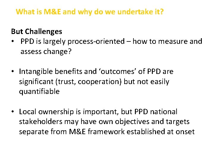 What is M&E and why do we undertake it? But Challenges • PPD is