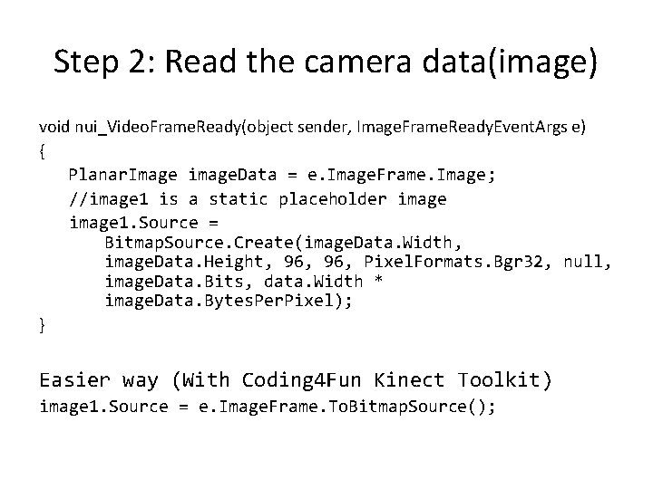 Step 2: Read the camera data(image) void nui_Video. Frame. Ready(object sender, Image. Frame. Ready.
