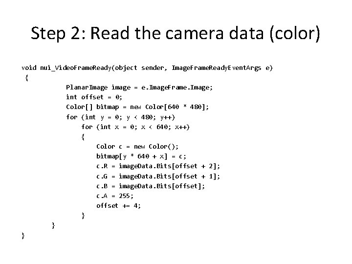Step 2: Read the camera data (color) void nui_Video. Frame. Ready(object sender, Image. Frame.