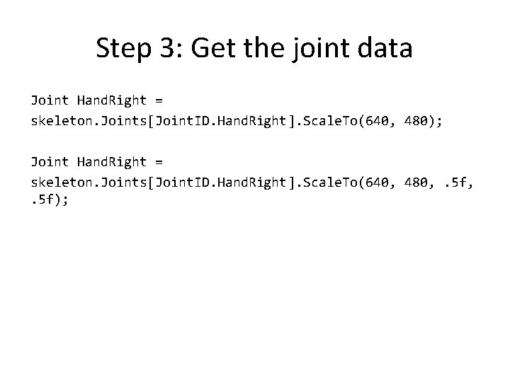 Step 3: Get the joint data Joint Hand. Right = skeleton. Joints[Joint. ID. Hand.