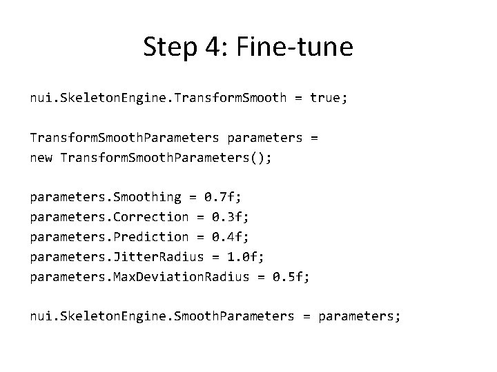 Step 4: Fine-tune nui. Skeleton. Engine. Transform. Smooth = true; Transform. Smooth. Parameters parameters