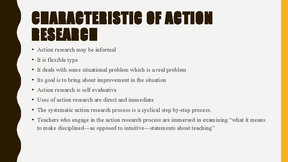 CHARACTERISTIC OF ACTION RESEARCH • Action research may be informal • It is flexible