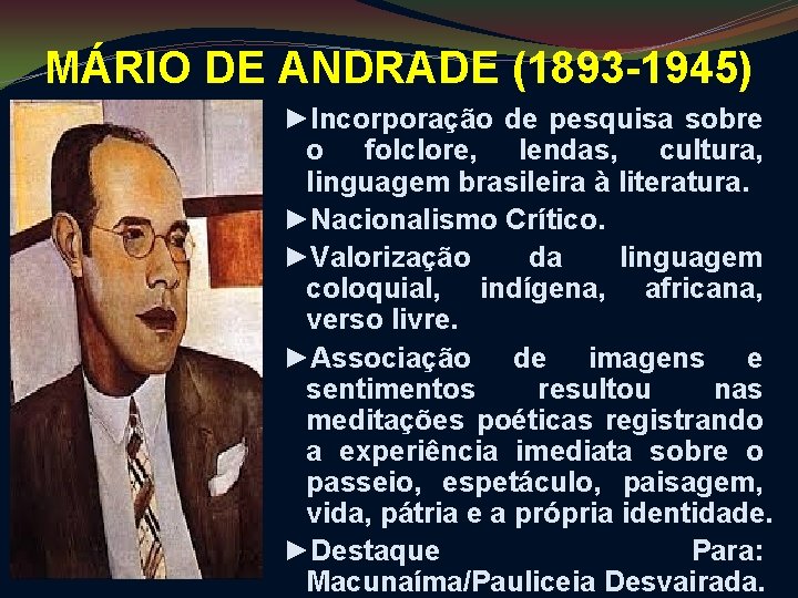 MÁRIO DE ANDRADE (1893 -1945) ►Incorporação de pesquisa sobre o folclore, lendas, cultura, linguagem