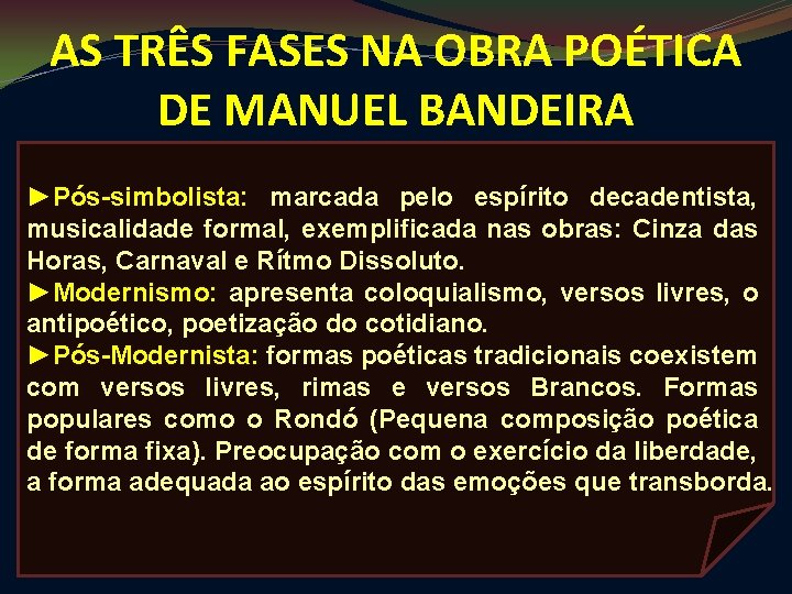 AS TRÊS FASES NA OBRA POÉTICA DE MANUEL BANDEIRA ►Pós-simbolista: marcada pelo espírito decadentista,