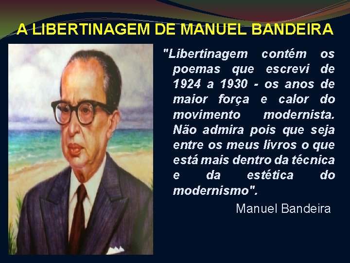 A LIBERTINAGEM DE MANUEL BANDEIRA "Libertinagem contém os poemas que escrevi de 1924 a