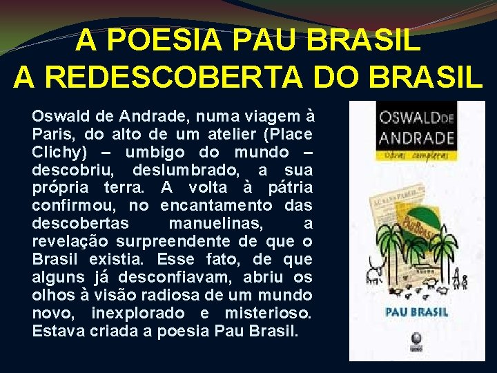 A POESIA PAU BRASIL A REDESCOBERTA DO BRASIL Oswald de Andrade, numa viagem à