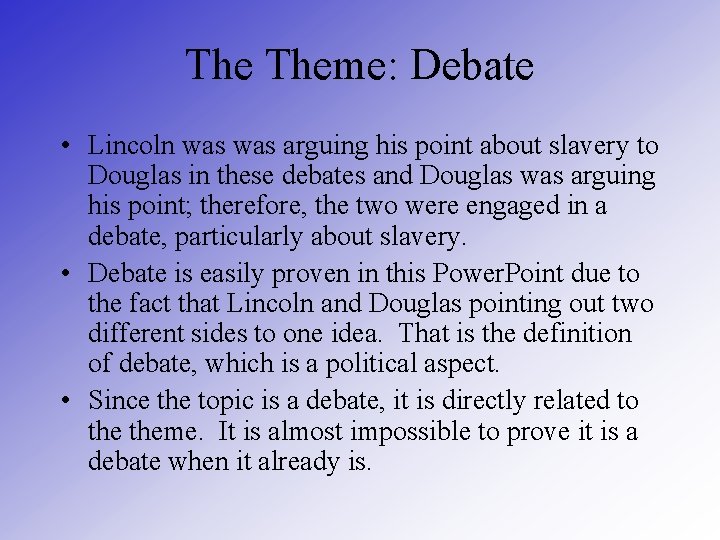The Theme: Debate • Lincoln was arguing his point about slavery to Douglas in