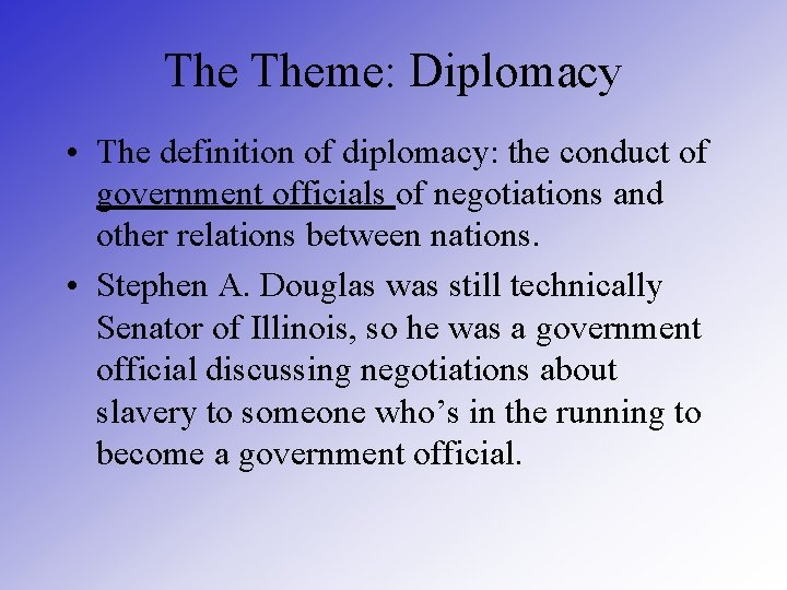 The Theme: Diplomacy • The definition of diplomacy: the conduct of government officials of