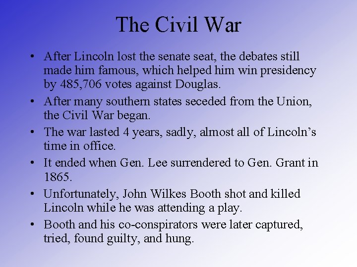 The Civil War • After Lincoln lost the senate seat, the debates still made