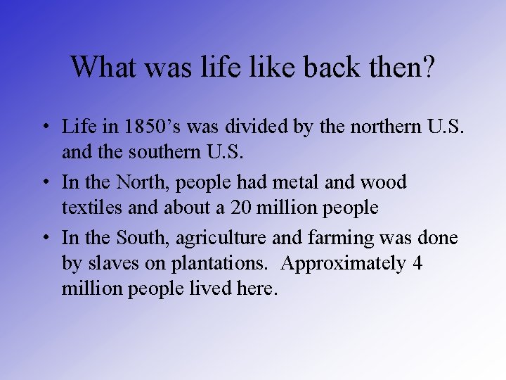 What was life like back then? • Life in 1850’s was divided by the