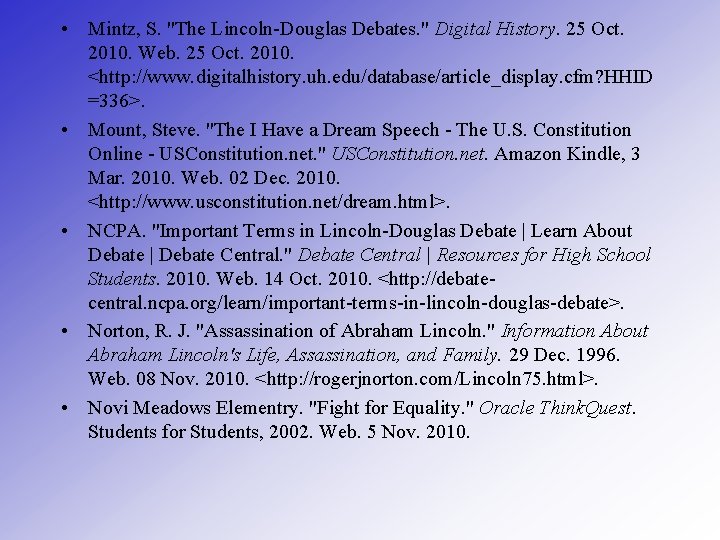  • Mintz, S. "The Lincoln-Douglas Debates. " Digital History. 25 Oct. 2010. Web.