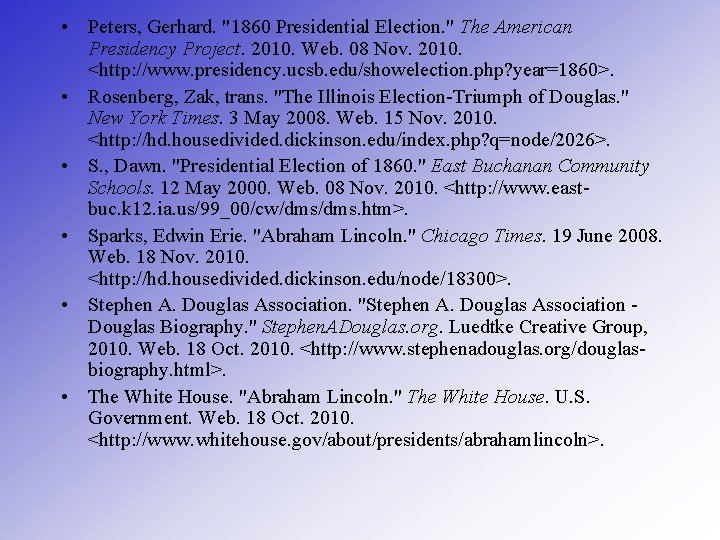  • Peters, Gerhard. "1860 Presidential Election. " The American Presidency Project. 2010. Web.