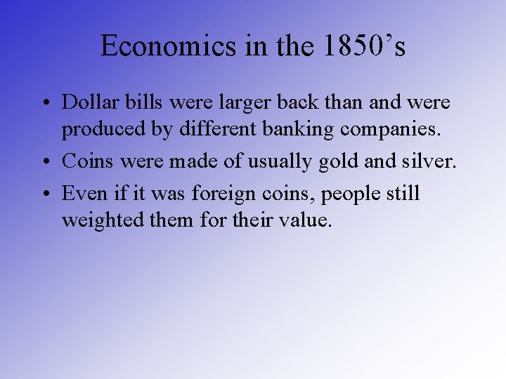 Economics in the 1850’s • Dollar bills were larger back than and were produced