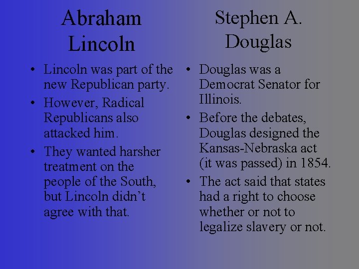 Abraham Lincoln Stephen A. Douglas • Lincoln was part of the • Douglas was