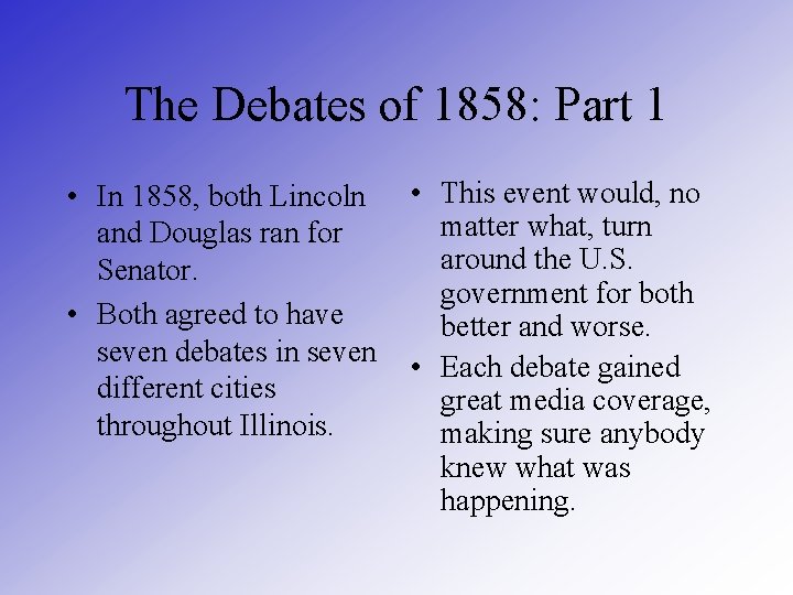The Debates of 1858: Part 1 • In 1858, both Lincoln and Douglas ran