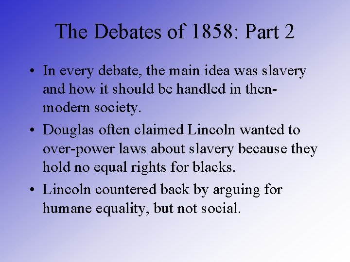 The Debates of 1858: Part 2 • In every debate, the main idea was