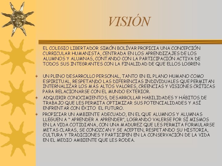 VISIÓN EL COLEGIO LIBERTADOR SIMÓN BOLÍVAR PROPICIA UNA CONCEPCIÓN CURRICULAR HUMANISTA, CENTRADA EN LOS