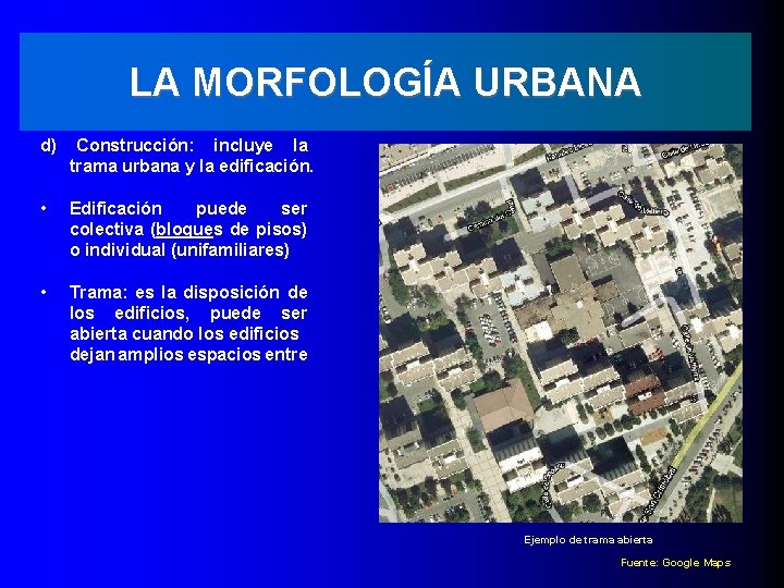 LA MORFOLOGÍA URBANA d) Construcción: incluye la trama urbana y la edificación. • Edificación