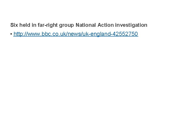 Six held in far-right group National Action investigation • http: //www. bbc. co. uk/news/uk-england-42552750