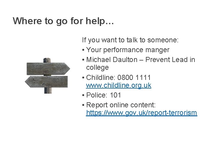 Where to go for help… If you want to talk to someone: • Your