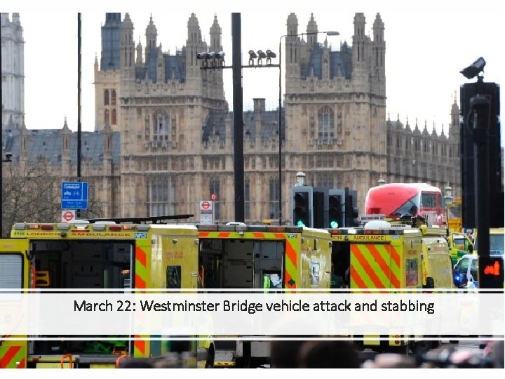 March 22: Westminster Bridge vehicle attack and stabbing 