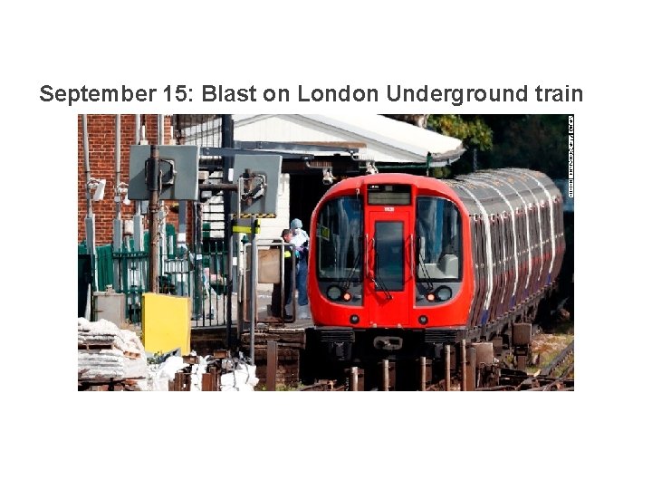 September 15: Blast on London Underground train 