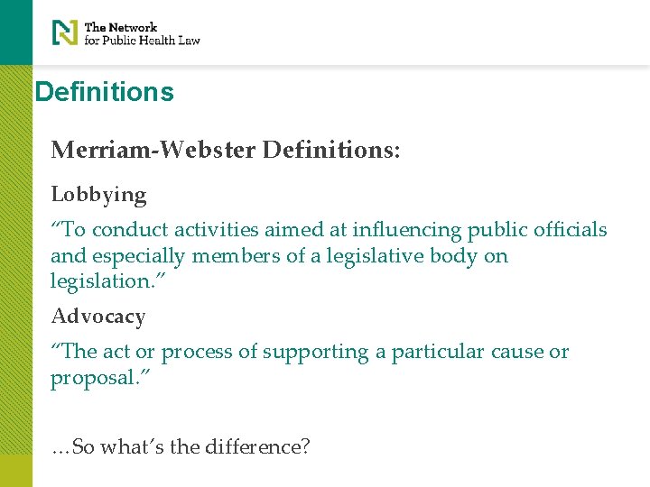 Definitions Merriam-Webster Definitions: Lobbying “To conduct activities aimed at influencing public officials and especially