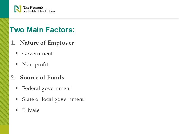 Two Main Factors: 1. Nature of Employer § Government § Non-profit 2. Source of
