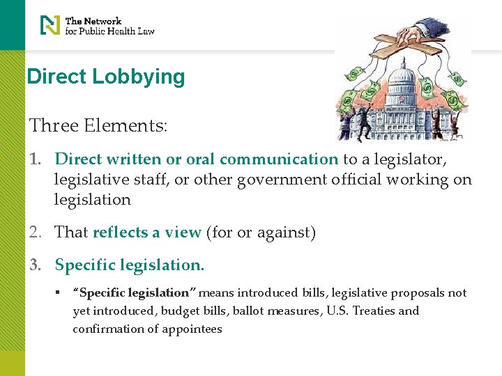 Direct Lobbying Three Elements: 1. Direct written or oral communication to a legislator, legislative