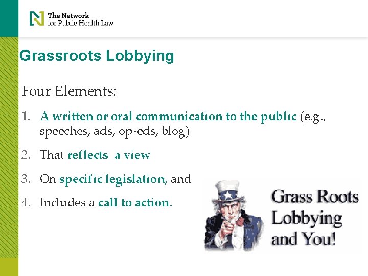 Grassroots Lobbying Four Elements: 1. A written or oral communication to the public (e.