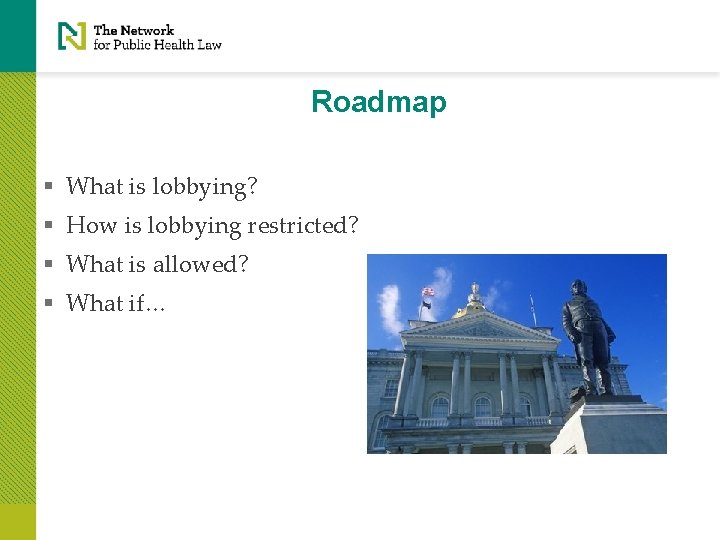 Roadmap § What is lobbying? § How is lobbying restricted? § What is allowed?