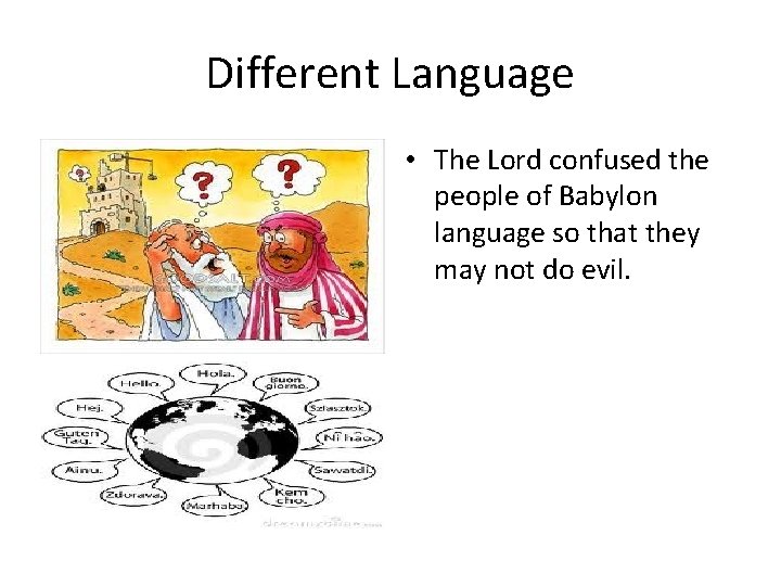 Different Language • The Lord confused the people of Babylon language so that they