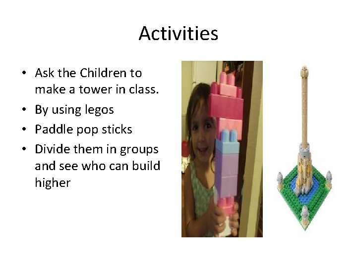 Activities • Ask the Children to make a tower in class. • By using