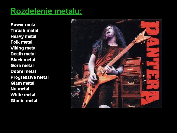 Rozdelenie metalu: Power metal Thrash metal Heavy metal Folk metal Viking metal Death metal