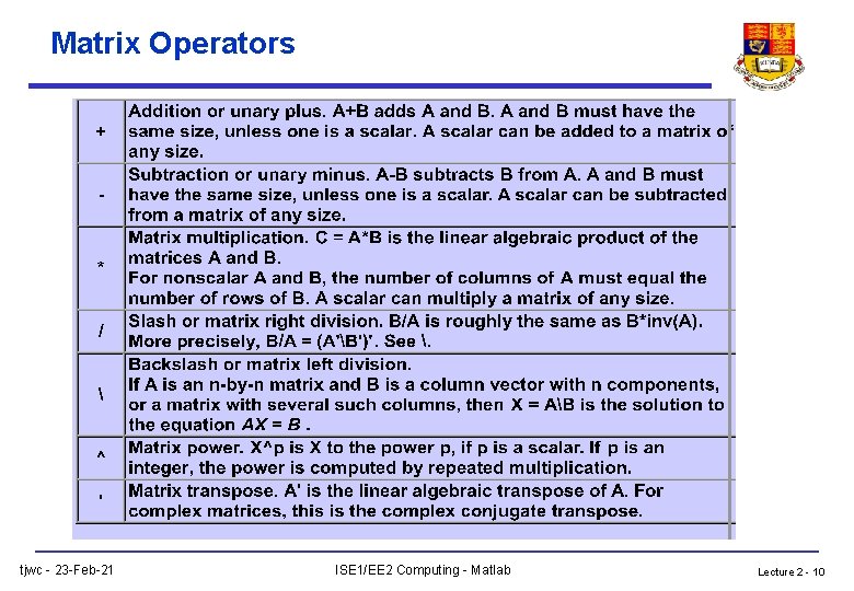 Matrix Operators tjwc - 23 -Feb-21 ISE 1/EE 2 Computing - Matlab Lecture 2 Matrix Operators tjwc - 23 -Feb-21 ISE 1/EE 2 Computing - Matlab Lecture 2