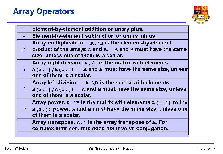 Array Operators tjwc - 23 -Feb-21 ISE 1/EE 2 Computing - Matlab Lecture 2 Array Operators tjwc - 23 -Feb-21 ISE 1/EE 2 Computing - Matlab Lecture 2