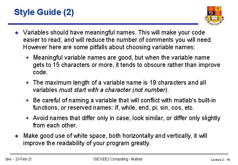 Style Guide (2) u Variables should have meaningful names. This will make your code