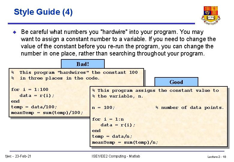 Style Guide (4) u Be careful what numbers you "hardwire" into your program. You