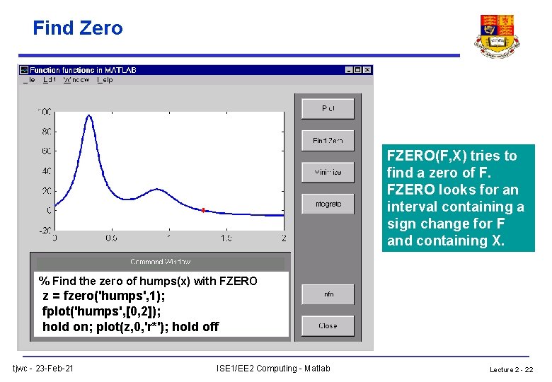 Find Zero FZERO(F, X) tries to find a zero of F. FZERO looks for