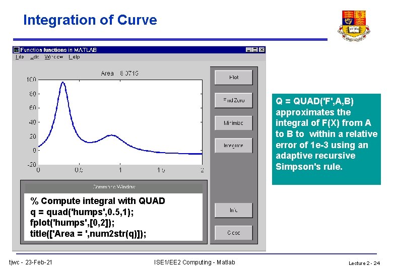 Integration of Curve Q = QUAD('F', A, B) approximates the integral of F(X) from