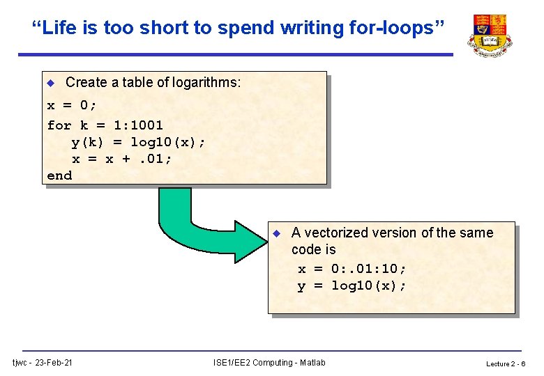 “Life is too short to spend writing for-loops” u Create a table of logarithms: “Life is too short to spend writing for-loops” u Create a table of logarithms: