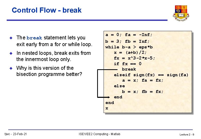 Control Flow - break u The break statement lets you exit early from a