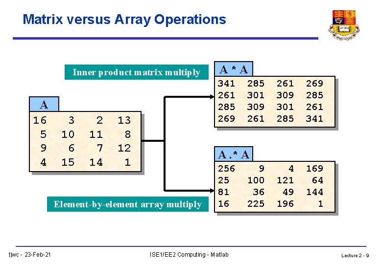 Matrix versus Array Operations Inner product matrix multiply A 16 5 9 4 3