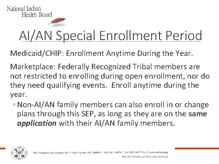 AI/AN Special Enrollment Period Medicaid/CHIP: Enrollment Anytime During the Year. Marketplace: Federally Recognized Tribal