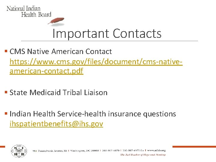 Important Contacts § CMS Native American Contact https: //www. cms. gov/files/document/cms-nativeamerican-contact. pdf § State