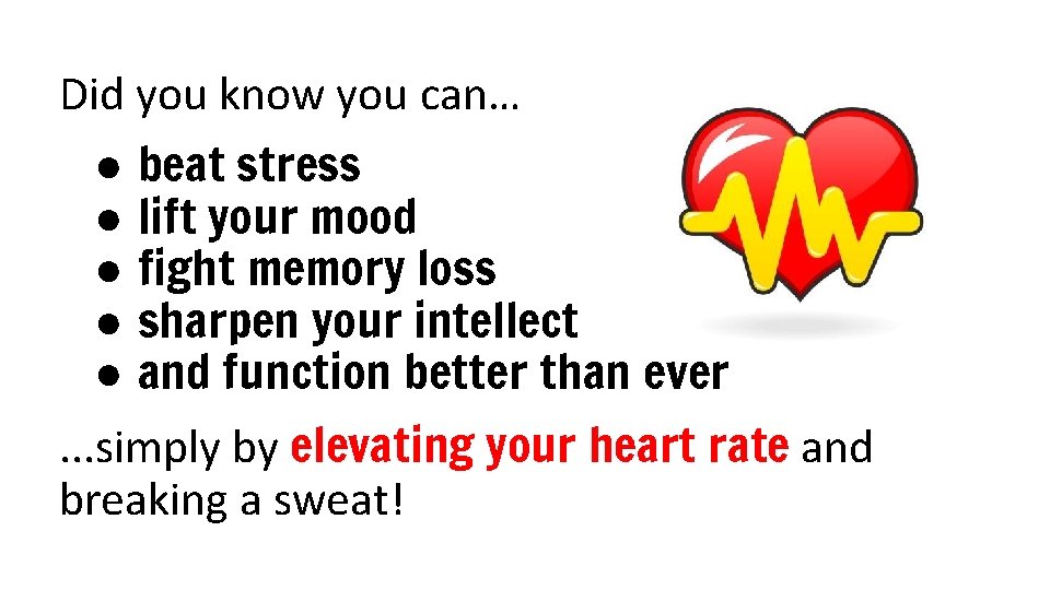 Did you know you can… ● ● ● beat stress lift your mood fight