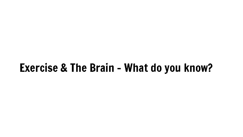 Exercise & The Brain - What do you know? 