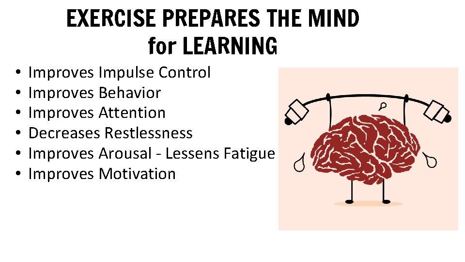  • • • EXERCISE PREPARES THE MIND for LEARNING Improves Impulse Control Improves